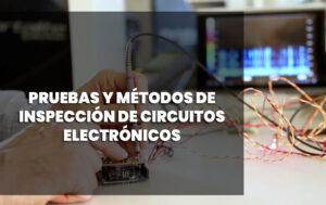 Pruebas y metodos de inspeccion de circuitos electronicos