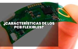 Caracteristicas de los PCB Flexibles
